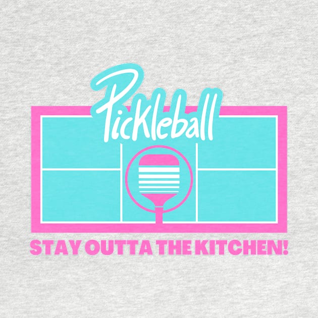 Pickleball - Stay Outta The Kitchen by coldwater_creative